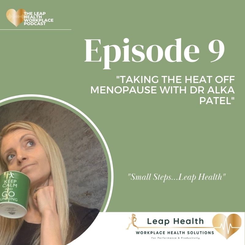 Menopause in the workplace Dt Alka Patel Episode 9 - taking the heat off the menopause. NHS Practitioner Health